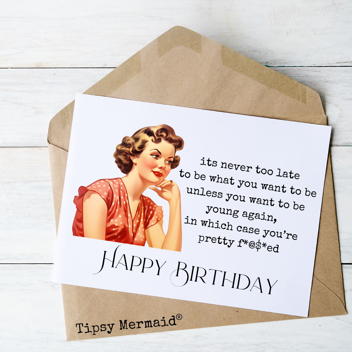Tipsy Mermaid® “You’re Pretty F$#ed” Funny Birthday Card – $5