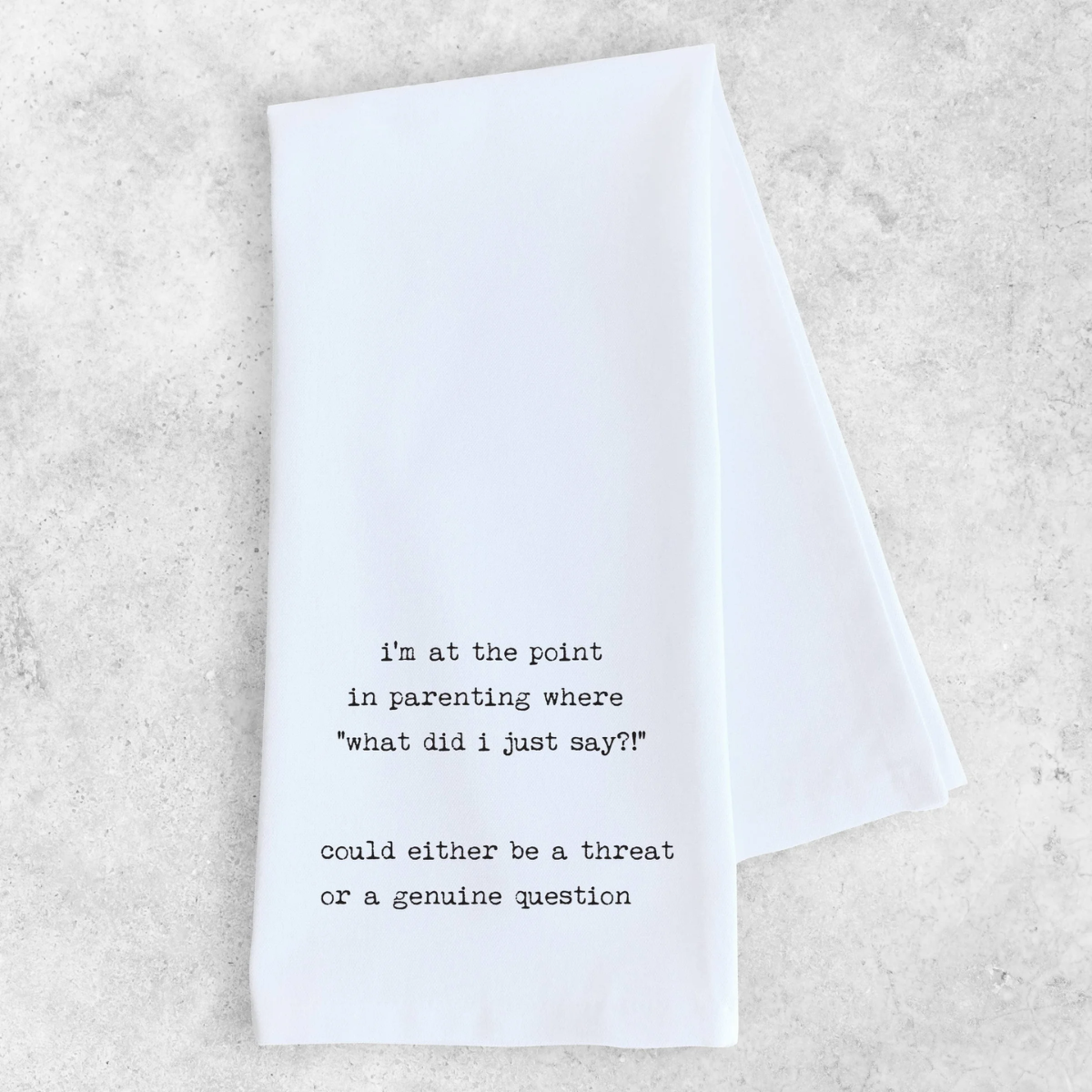 Funny Tea Towel- What Did I Just Say