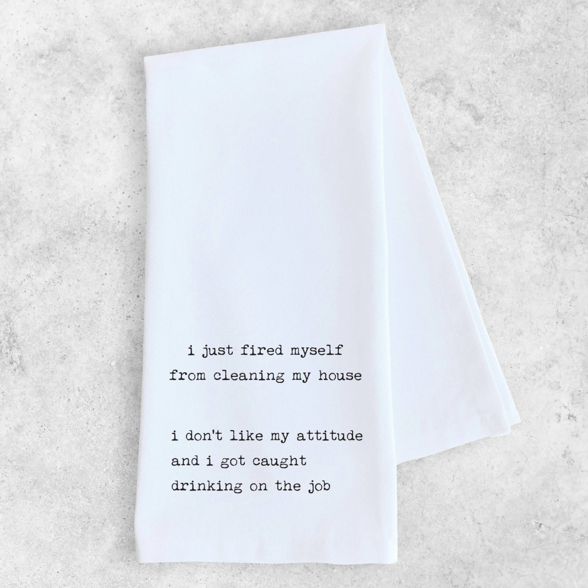 Funny Tea Towel- I Just Fired Myself