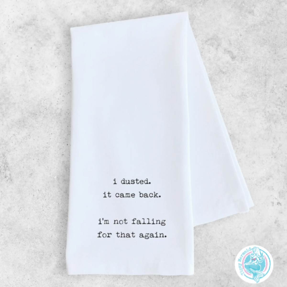 Funny Tea Towel- I Dusted