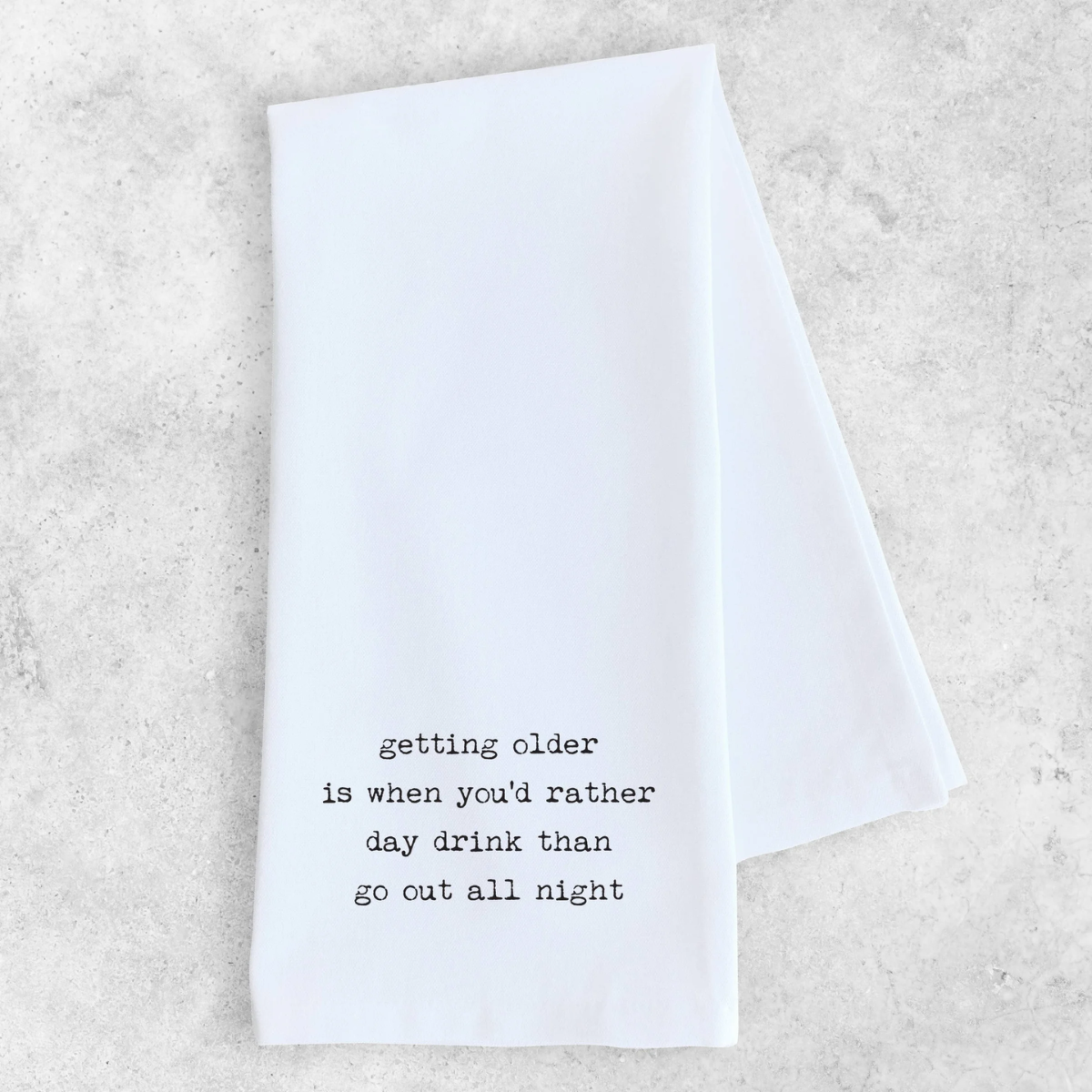 Funny Tea Towel- Getting Older