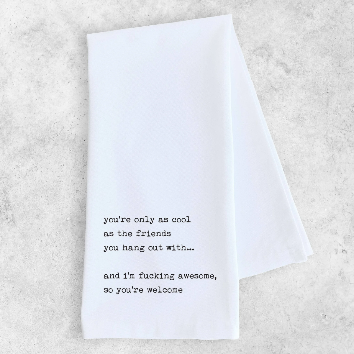 Funny Tea Towel- Friends You Hang Out With