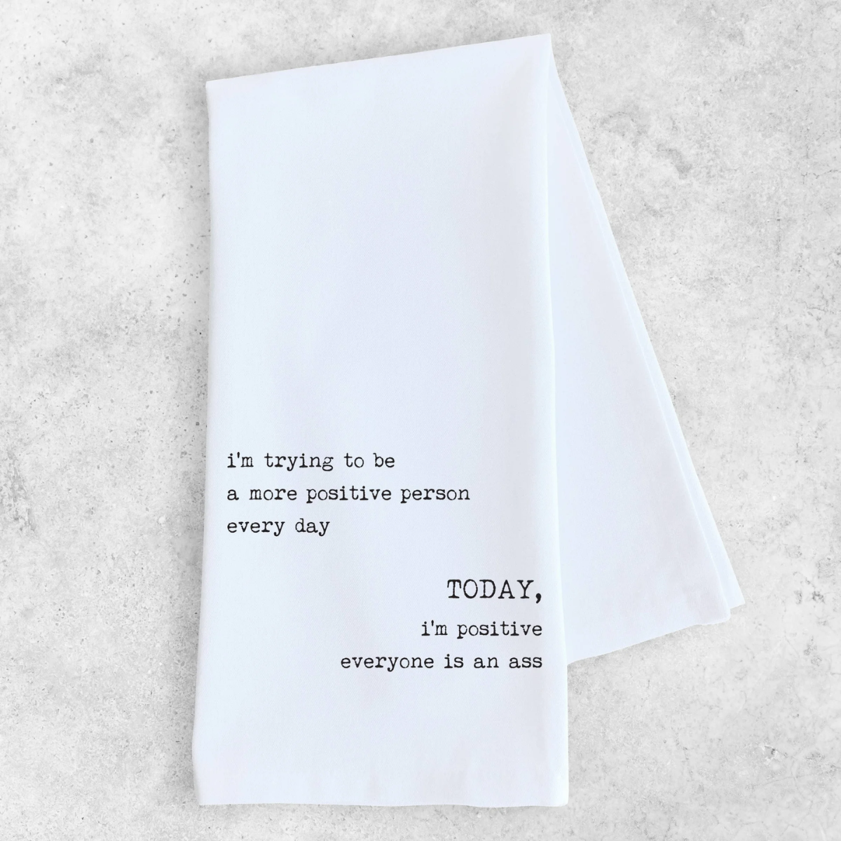 Funny Tea Towel- Trying To Be More Positive
