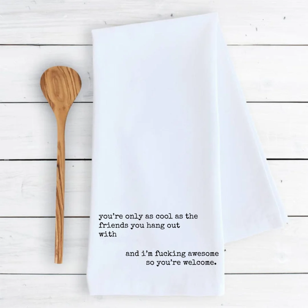 Funny Tea Towel - You’re only as cool as the friends you hang out with